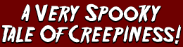 A Very Spooky Tale Of Creepiness!