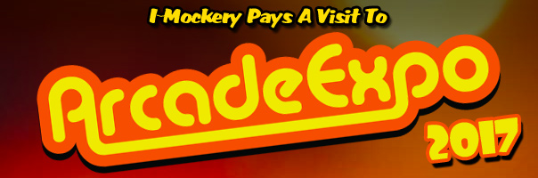I-Mockery Pays A Visit To Arcade Expo 2017!
