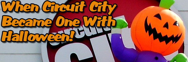 When Circuit City Became One With Halloween!