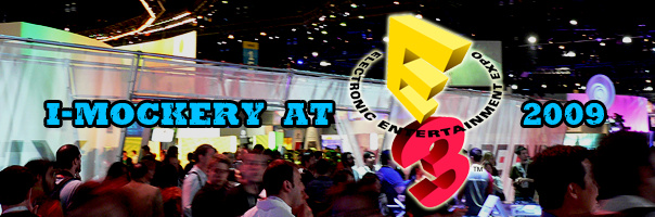 I-Mockery At E3 2009 - The Electronics Entertainment Expo!