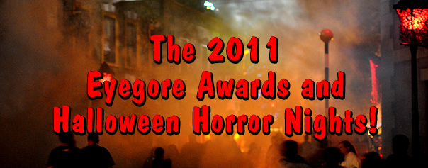 The 2011 Eyegore Awards Ceremonies and Halloween Horror Nights!