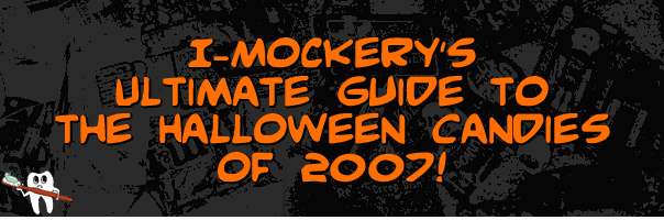 I-Mockery's Ultimate Guide to the Halloween Candies of 2007! Halloween Candy!