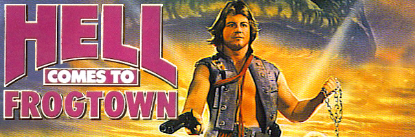 Hell Comes To Frogtown!