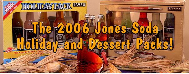The 2006 Jones Soda Holiday Pack and Dessert Packs!