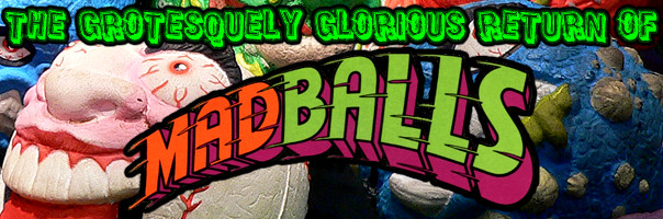 The Grotesquely Glorious Return Of Madballs!