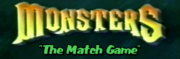 Monsters: The Match Game. A Goretastic Episode From The Monsters TV Series!