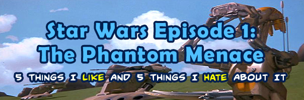 Ten Things I Like And Hate About Star Wars Episode I - The Phantom Menace