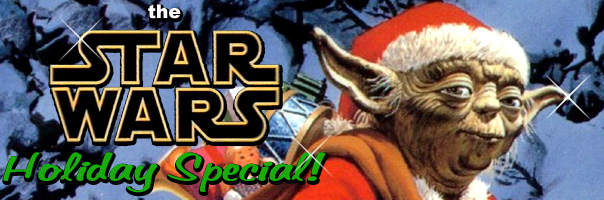 The Star Wars Holiday Special!