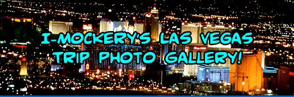 I-Mockery's Las Vegas Trip Photo Gallery!
