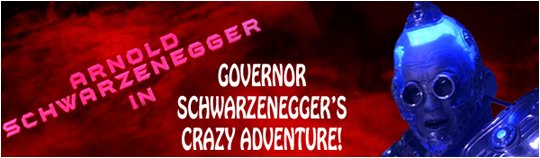 Arnold Schwarzenegger in: Governor Schwarzenegger's Crazy Adventure!